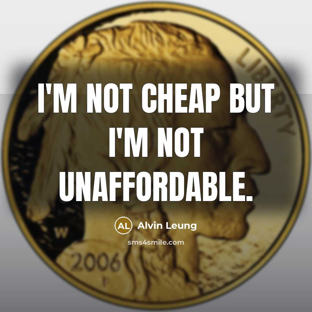 “I'm not cheap but I'm not unaffordable.” quote by Alvin Leung