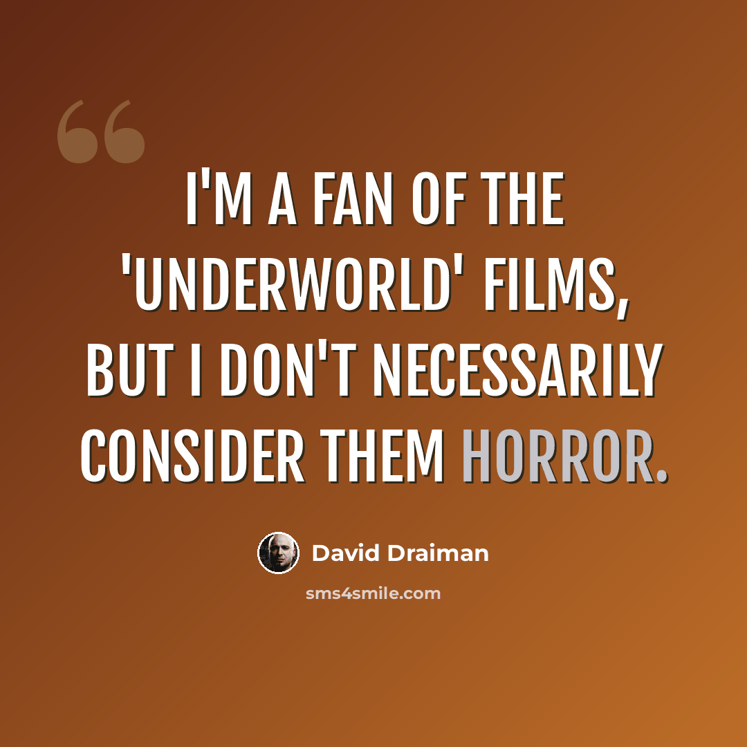 “I'm a fan of the 'Underworld' films, but I don't necessarily consider them horror.” quote by David Draiman