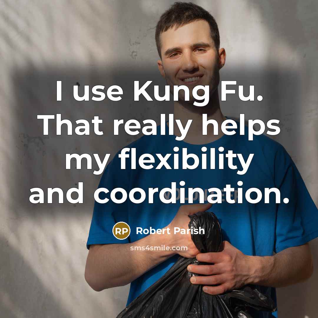 “I use Kung Fu. That really helps my flexibility and coordination.” quote by Robert Parish