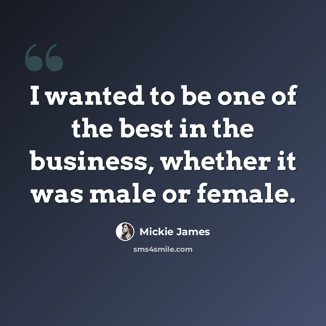 “I wanted to be one of the best in the business, whether it was male or female.” quote by Mickie James