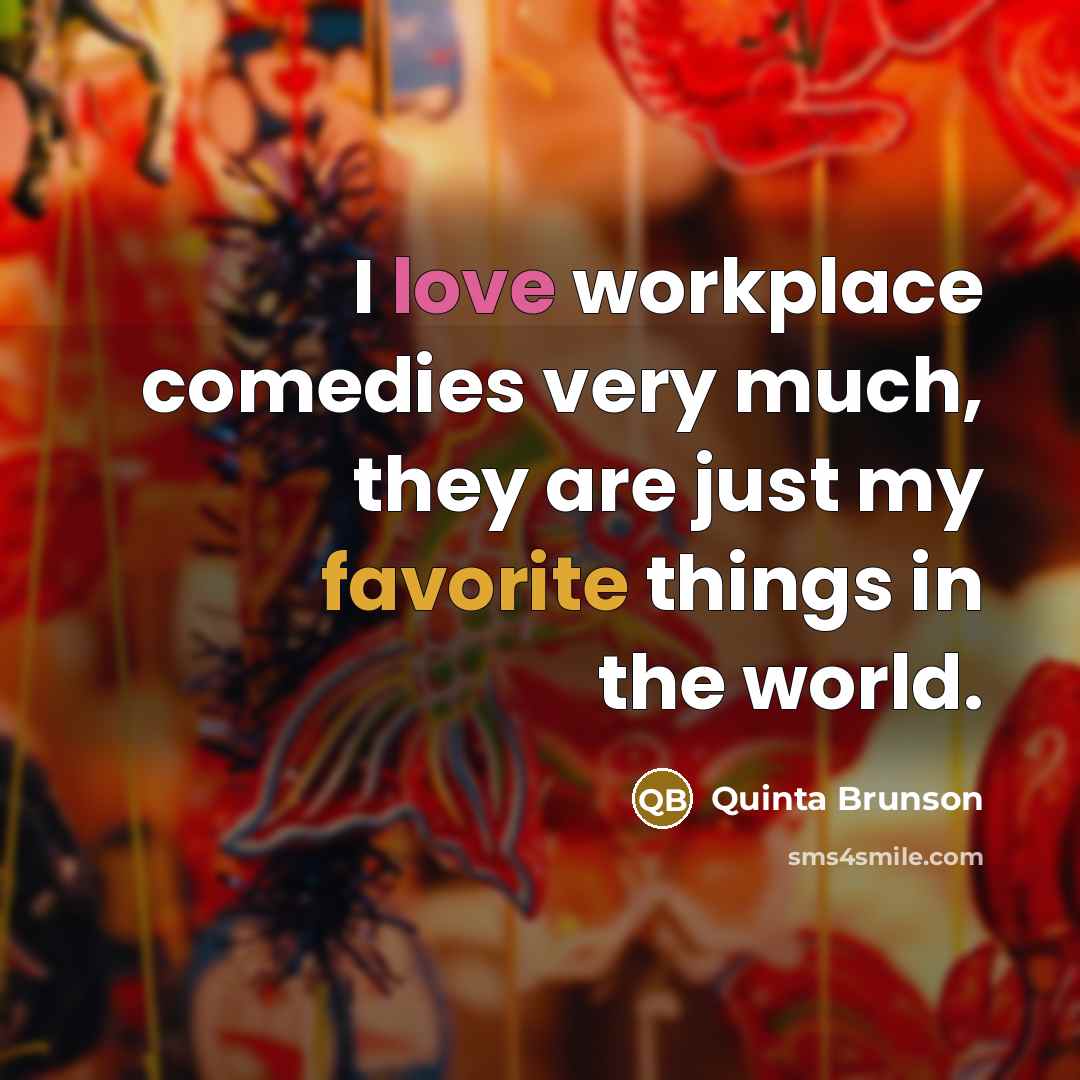 “I love workplace comedies very much, they are just my favorite things in the world.” quote by Quinta Brunson