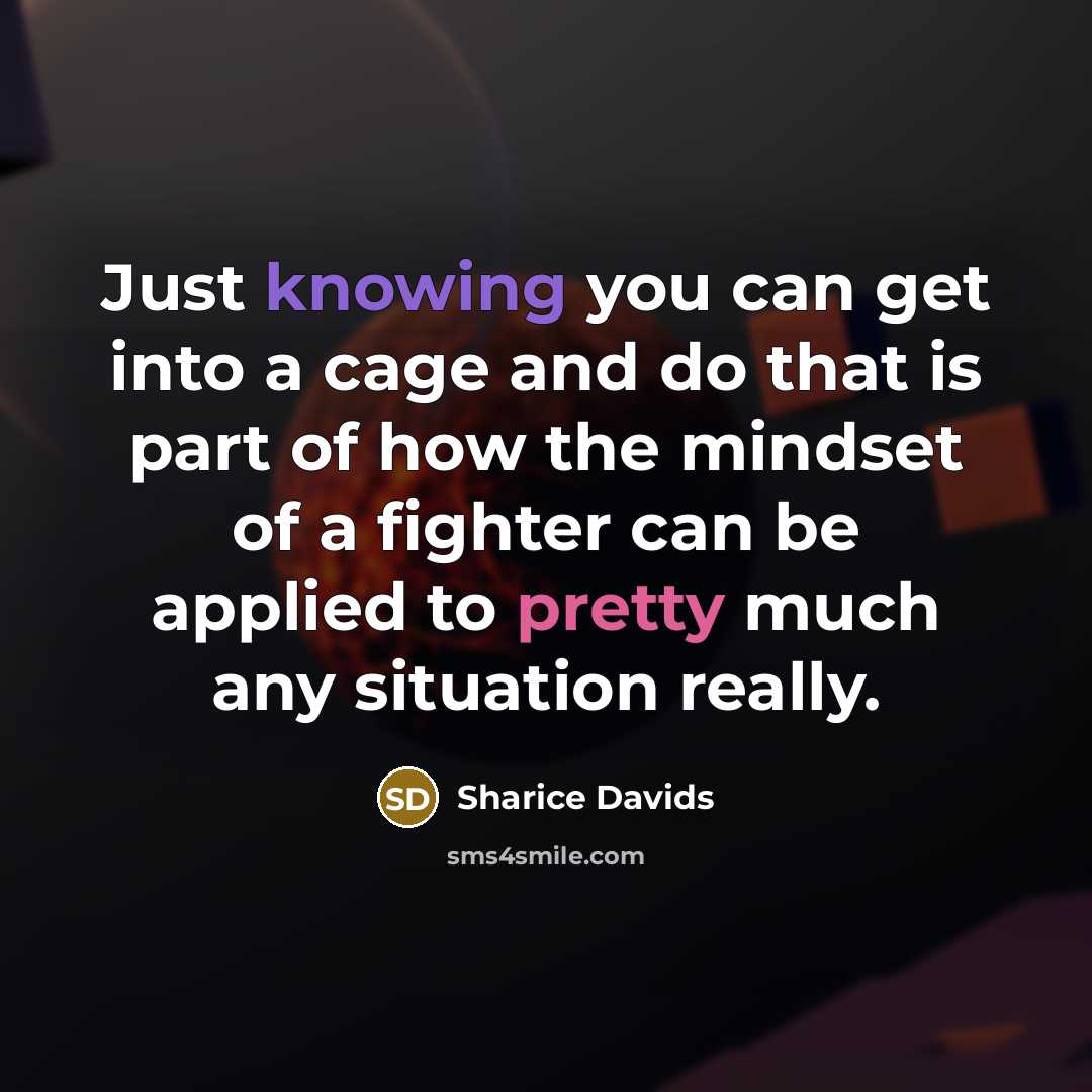 “Just knowing you can get into a cage and do that is part of how the mindset of a fighter can be applied to pretty much any situation really.” quote by Sharice Davids