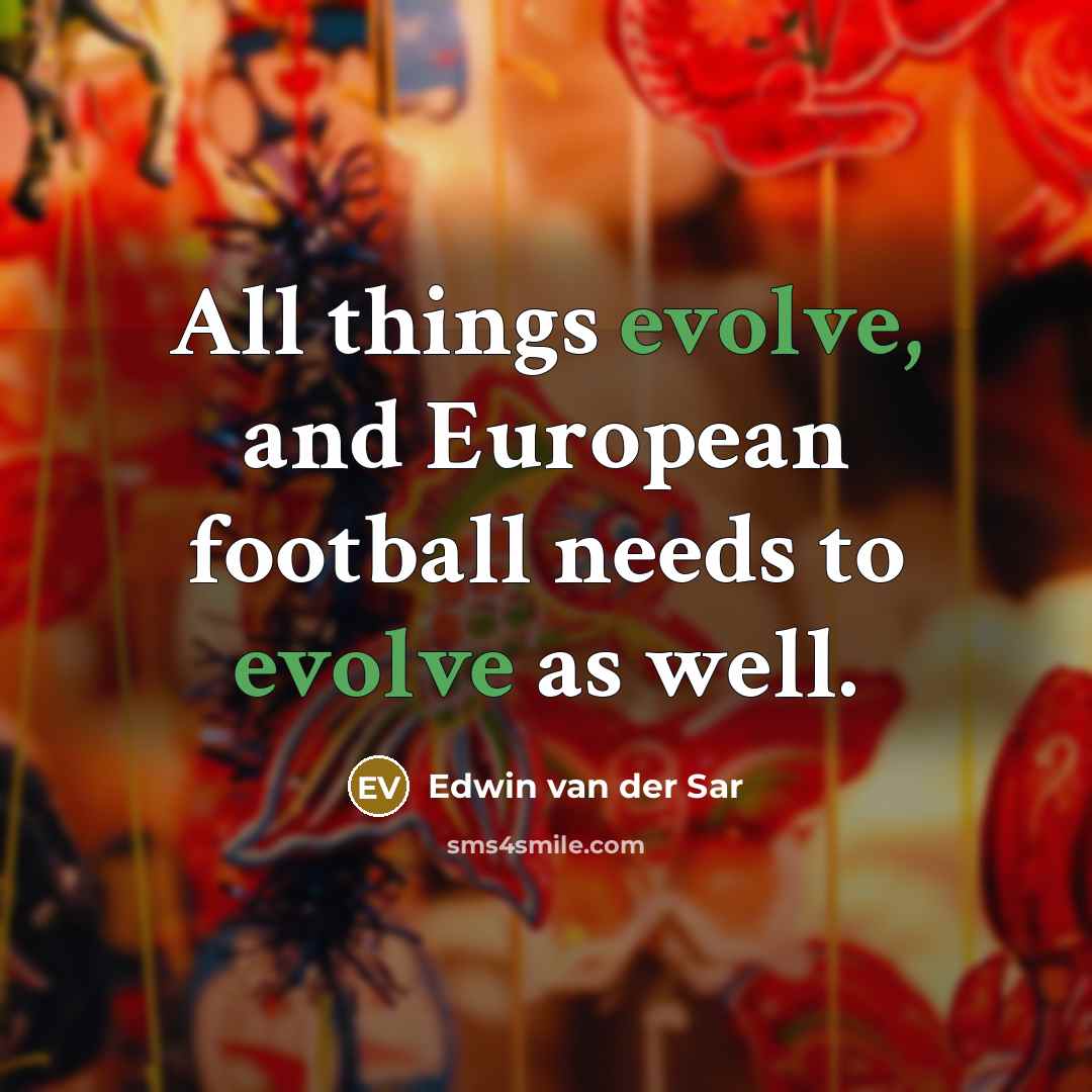 “All things evolve, and European football needs to evolve as well.” quote by Edwin van der Sar