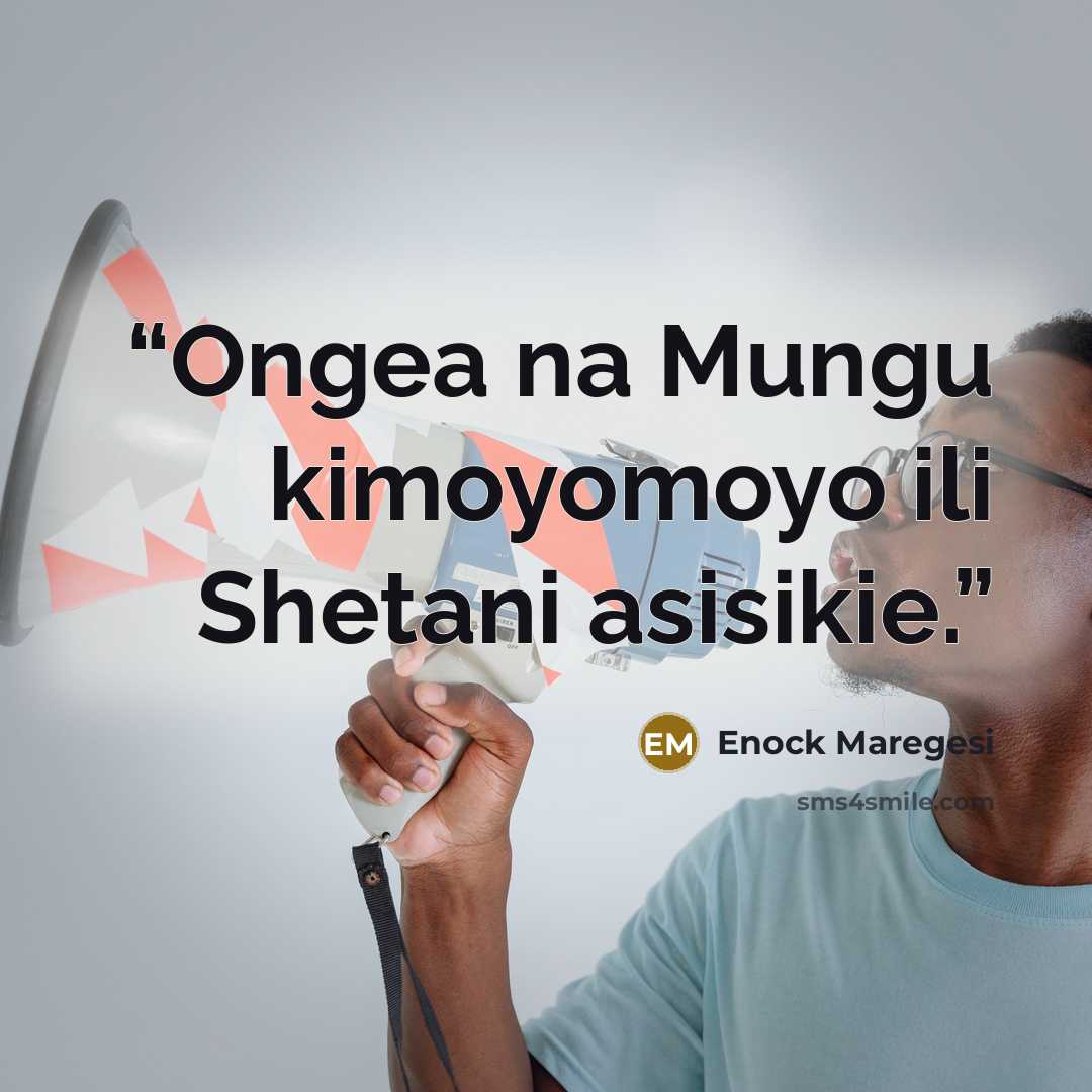 “Ongea na Mungu kimoyomoyo ili Shetani asisikie.” quote by Enock Maregesi