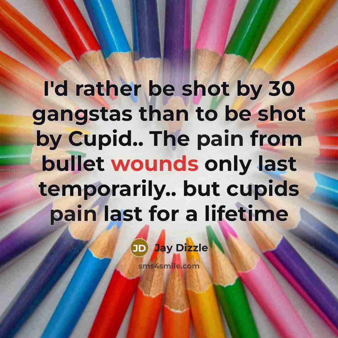 “I'd rather be shot by 30 gangstas than to be shot by Cupid.. The pain from bullet wounds only last temporarily.. but cupids pain last for a lifetime” quote by Jay Dizzle