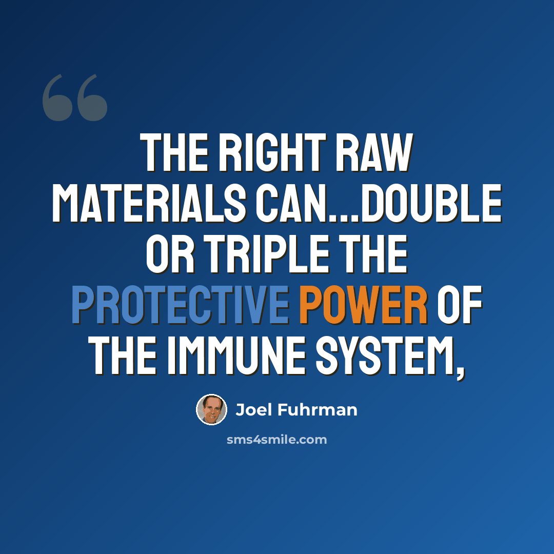 “The right raw materials can...double or triple the protective power of the immune system,” quote by Joel Fuhrman