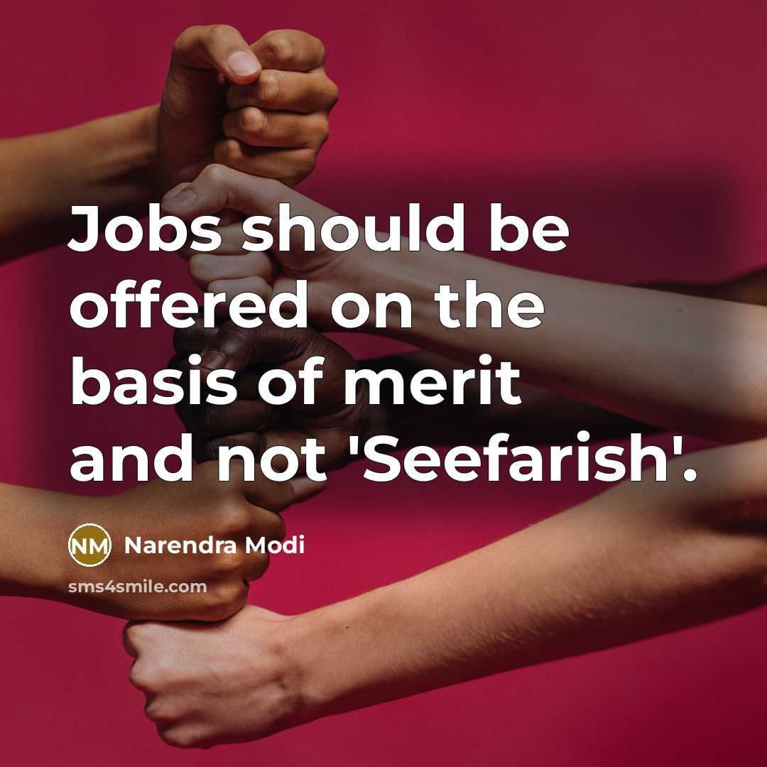 “Jobs should be offered on the basis of merit and not 'Seefarish'.” quote by Narendra Modi