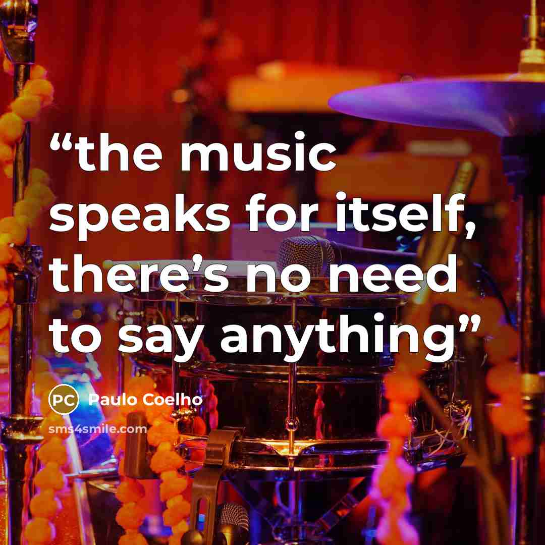 “the music speaks for itself, there’s no need to say anything” quote by Paulo Coelho