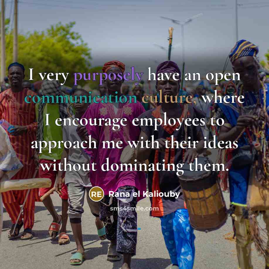“I very purposely have an open communication culture, where I encourage employees to approach me with their ideas without dominating them.” quote by Rana el Kaliouby