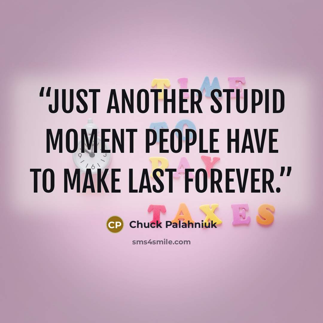 “Just another stupid moment people have to make last forever.” quote by Chuck Palahniuk