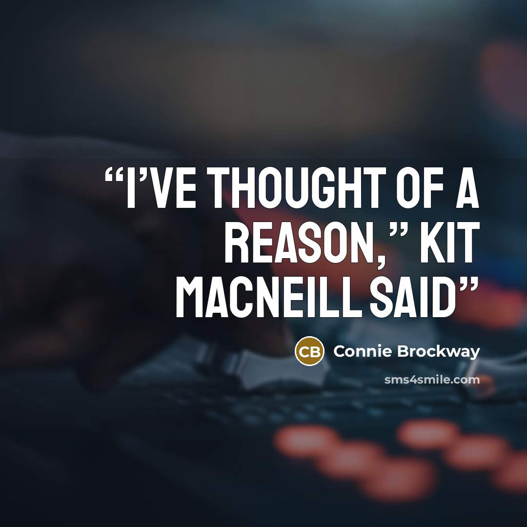 “I’ve thought of a reason,” Kit MacNeill said” quote by Connie Brockway
