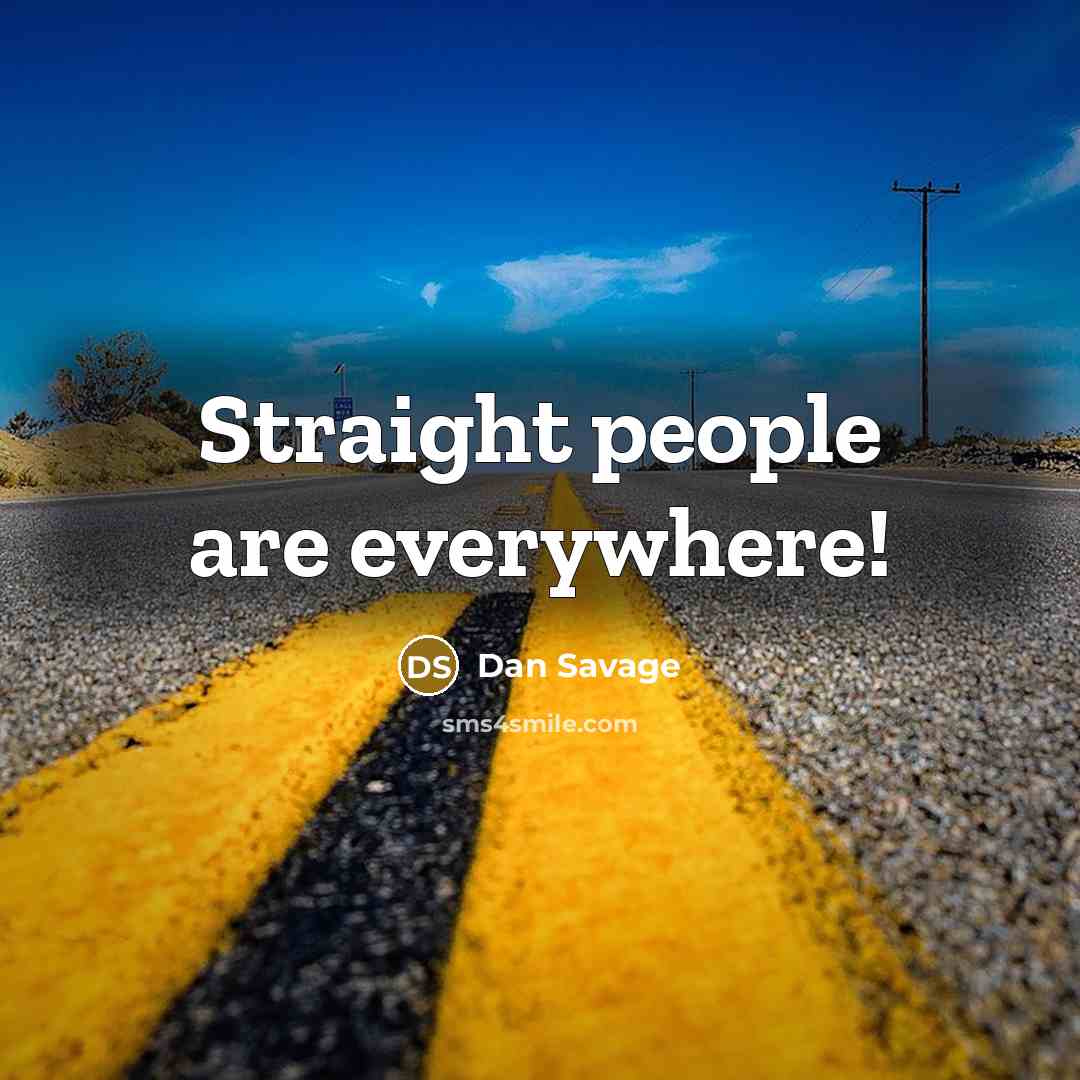 “Straight people are everywhere!” quote by Dan Savage