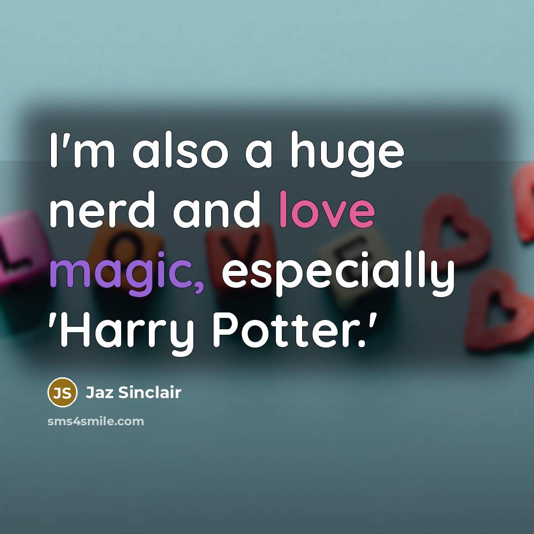 “I'm also a huge nerd and love magic, especially 'Harry Potter.'” quote by Jaz Sinclair