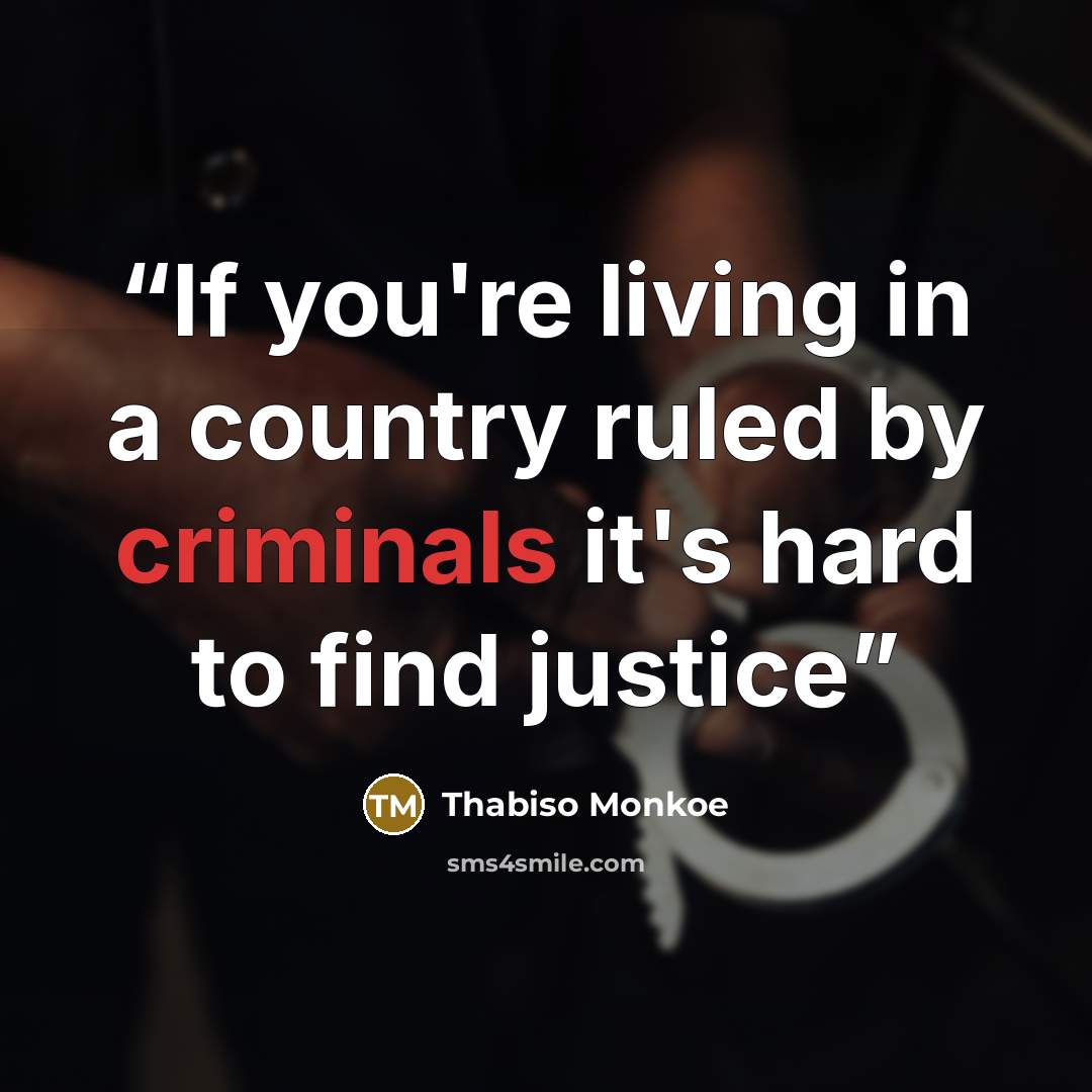 “If you're living in a country ruled by criminals it's hard to find justice” quote by Thabiso Monkoe