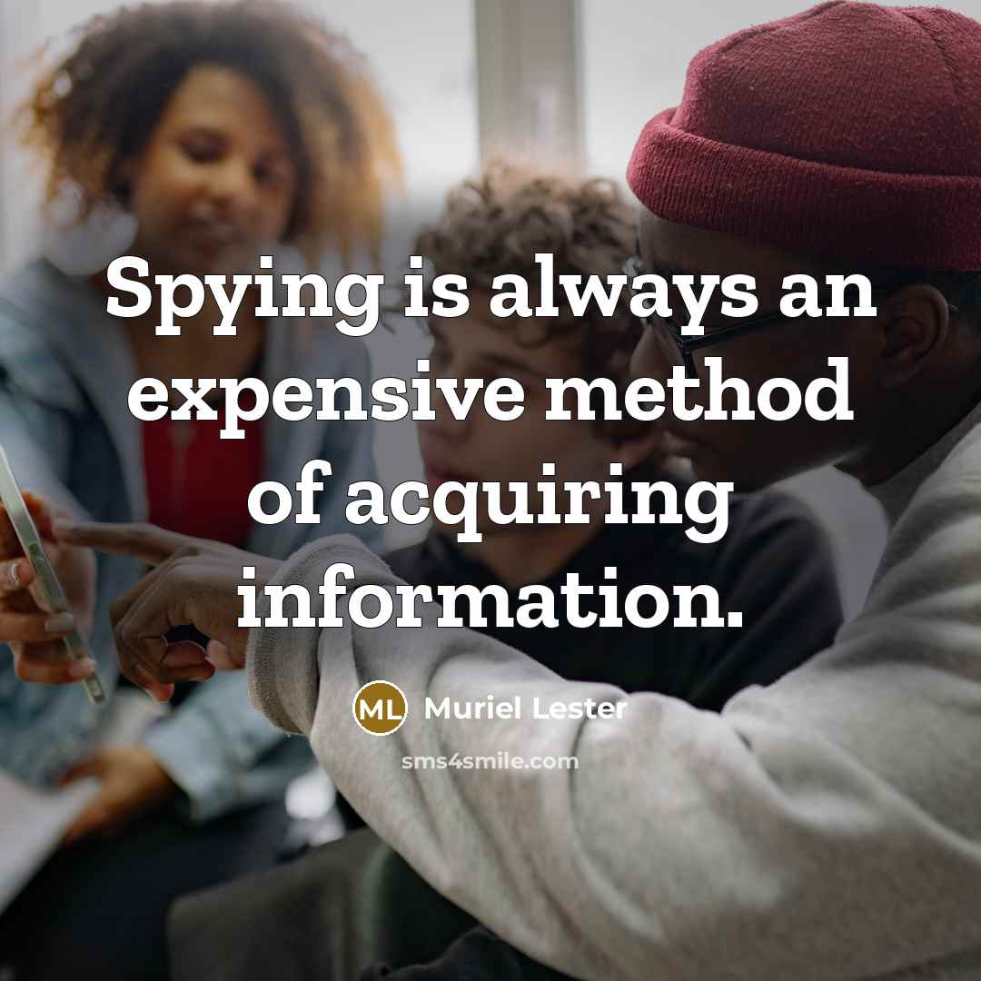 “Spying is always an expensive method of acquiring information.” quote by Muriel Lester
