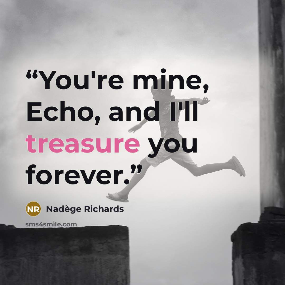 “You're mine, Echo, and I'll treasure you forever.” quote by Nadège Richards