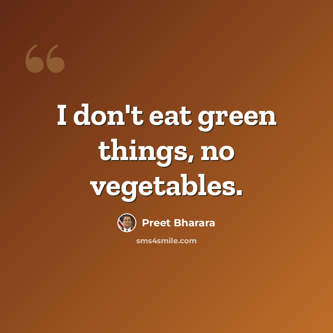 “I don't eat green things, no vegetables.” quote by Preet Bharara