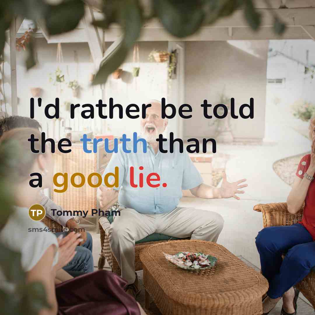 “I'd rather be told the truth than a good lie.” quote by Tommy Pham