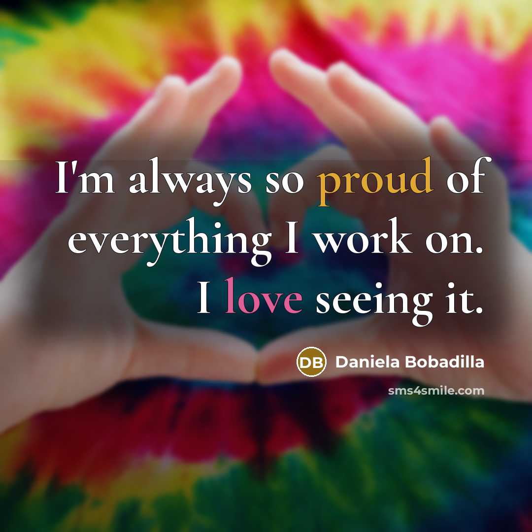 “I'm always so proud of everything I work on. I love seeing it.” quote by Daniela Bobadilla