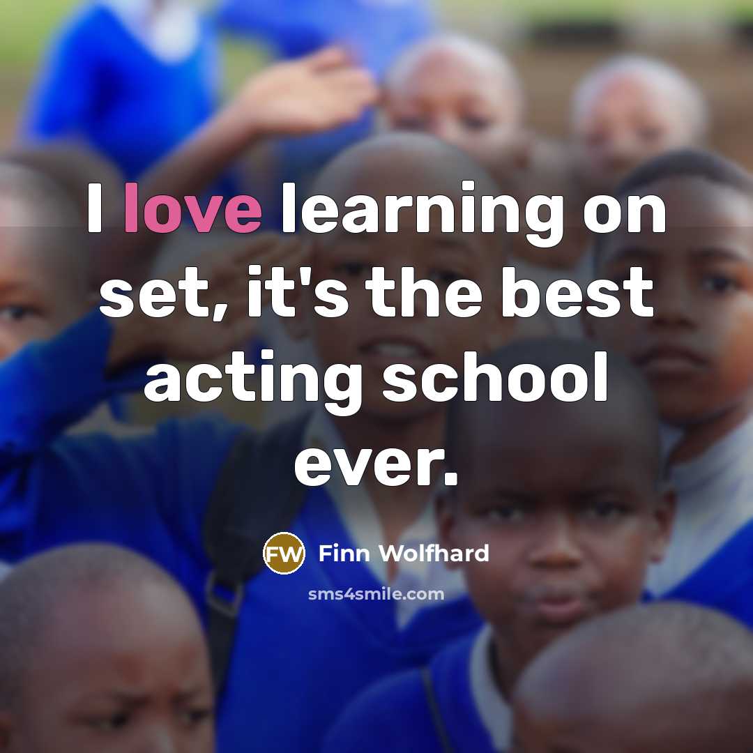 “I love learning on set, it's the best acting school ever.” quote by Finn Wolfhard