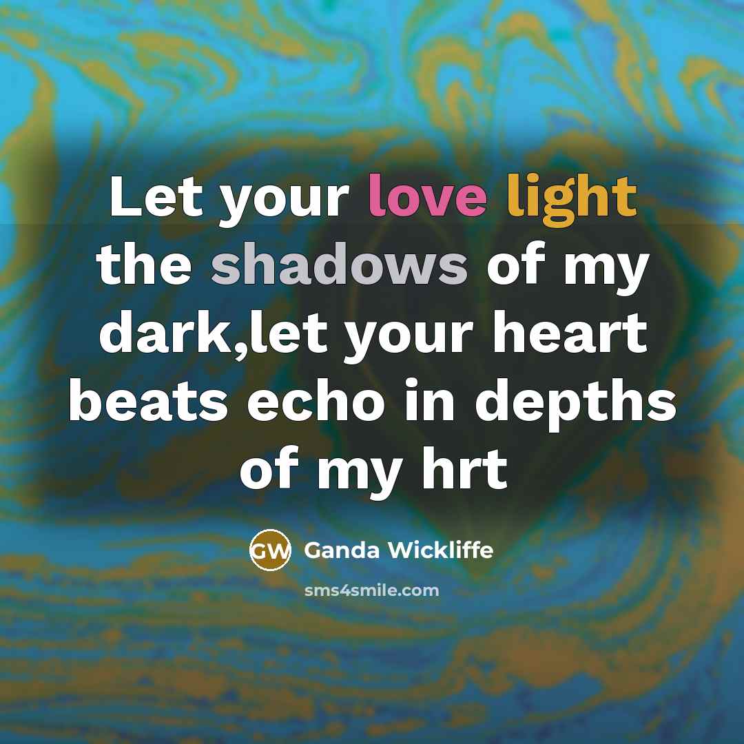 “Let your love light the shadows of my dark,let your heart beats echo in depths of my hrt” quote by Ganda Wickliffe