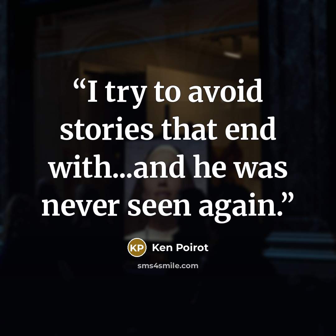 “I try to avoid stories that end with...and he was never seen again.” quote by Ken Poirot