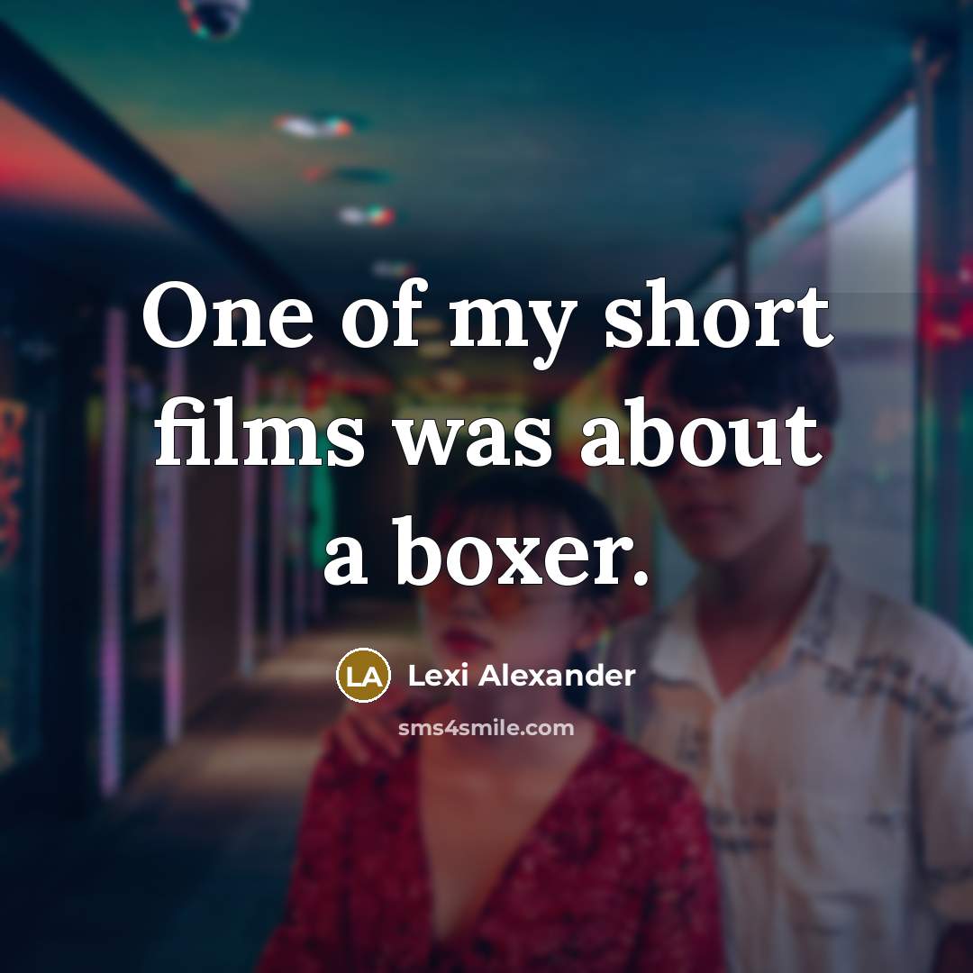 “One of my short films was about a boxer.” quote by Lexi Alexander