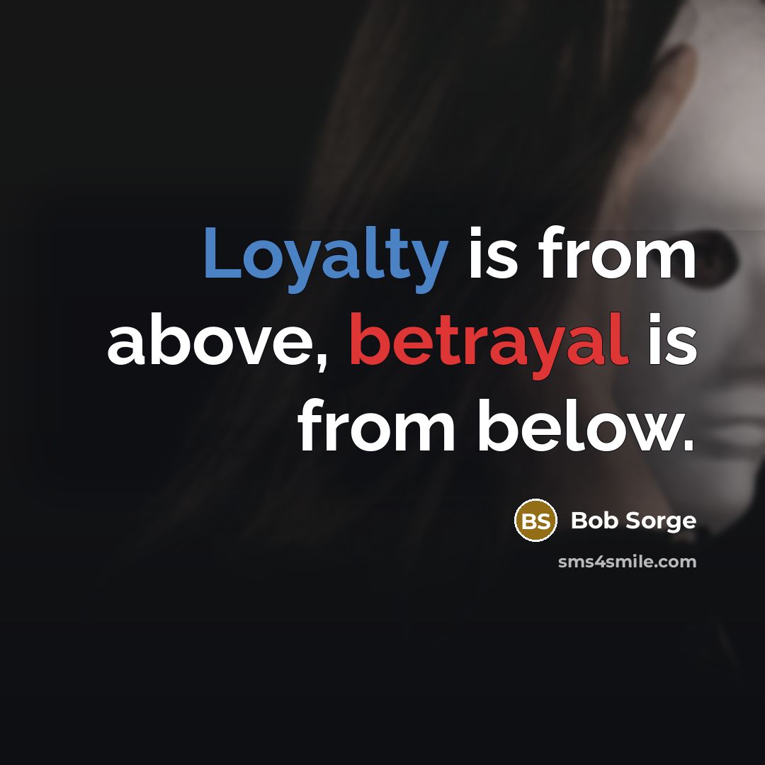 “Loyalty is from above, betrayal is from below.” quote by Bob Sorge
