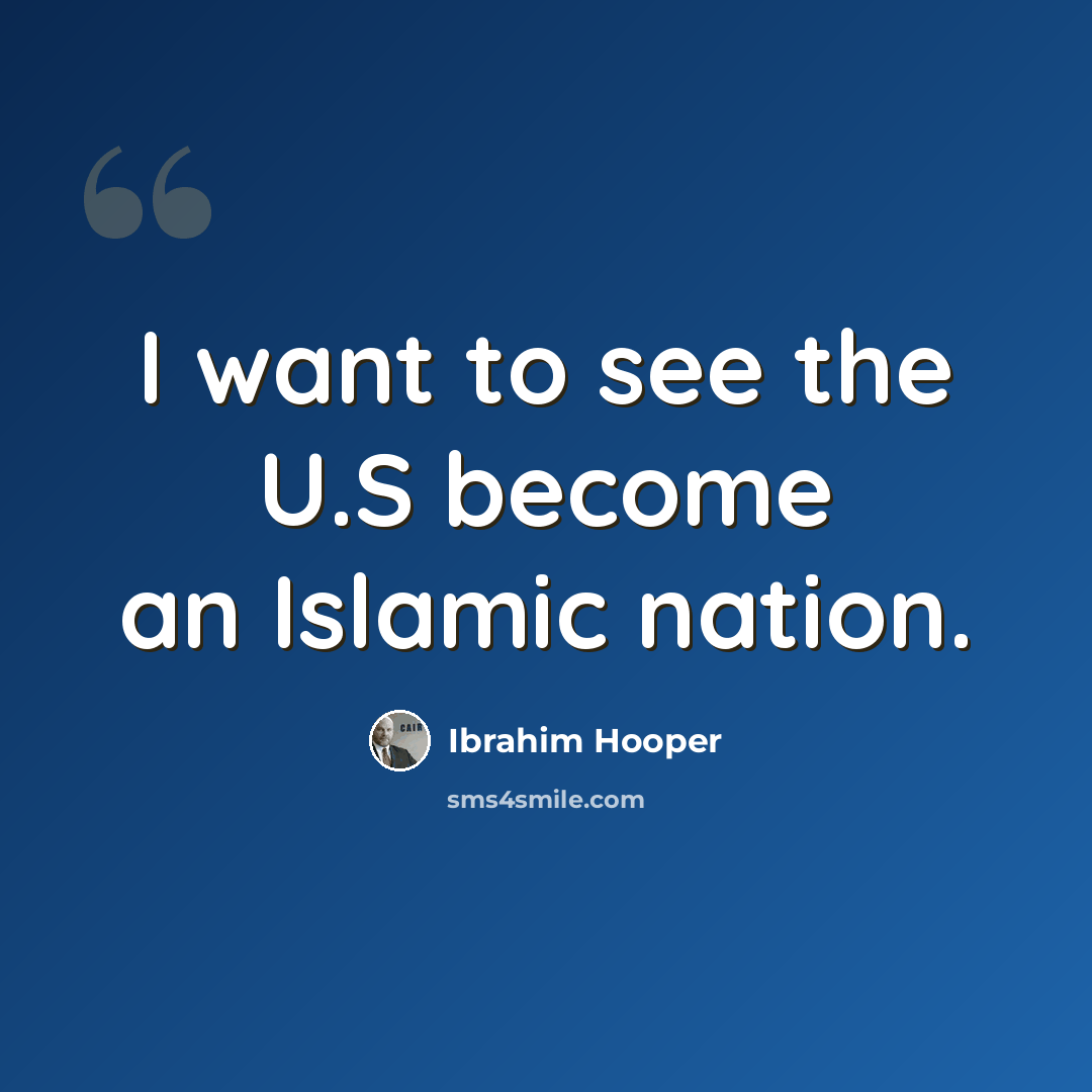 “I want to see the U.S become an Islamic nation.” quote by Ibrahim Hooper