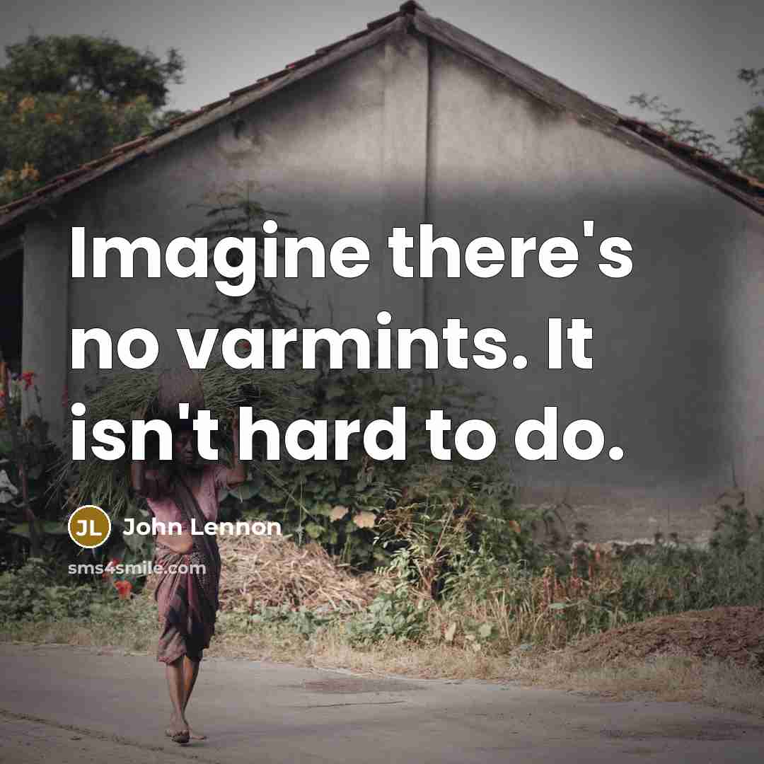 “Imagine there's no varmints. It isn't hard to do.” quote by John Lennon