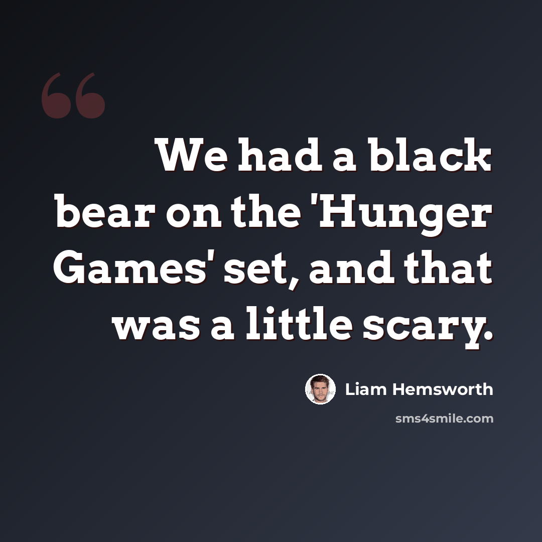 “We had a black bear on the 'Hunger Games' set, and that was a little scary.” quote by Liam Hemsworth