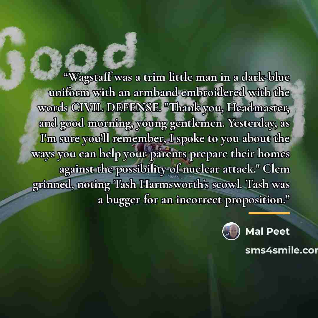 “Wagstaff was a trim little man in a dark-blue uniform with an armband embroidered with the words CIVIL DEFENSE. "Thank you, Headmaster, and good morning, young gentlemen. Yesterday, as I'm sure you'll remember, I spoke to you about the ways you can help your parents prepare their homes against the…” quote by Mal Peet