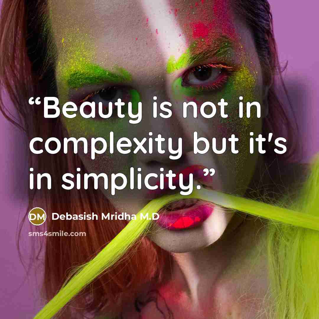 “Beauty is not in complexity but it's in simplicity.” quote by Debasish Mridha M.D