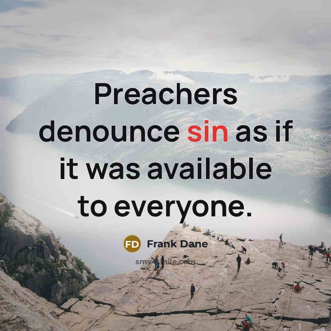 “Preachers denounce sin as if it was available to everyone.” quote by Frank Dane
