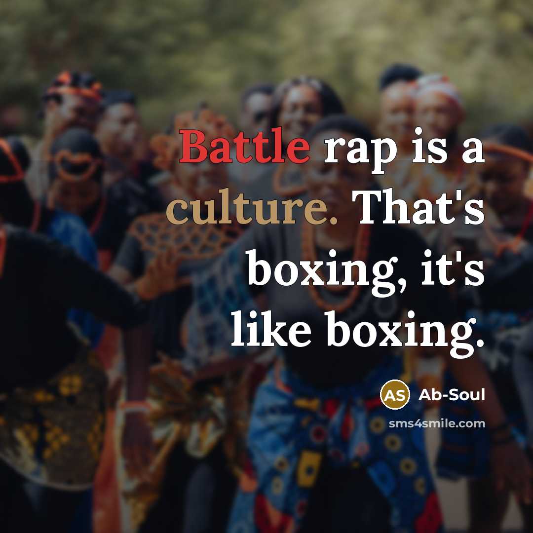 “Battle rap is a culture. That's boxing, it's like boxing.” quote by Ab-Soul