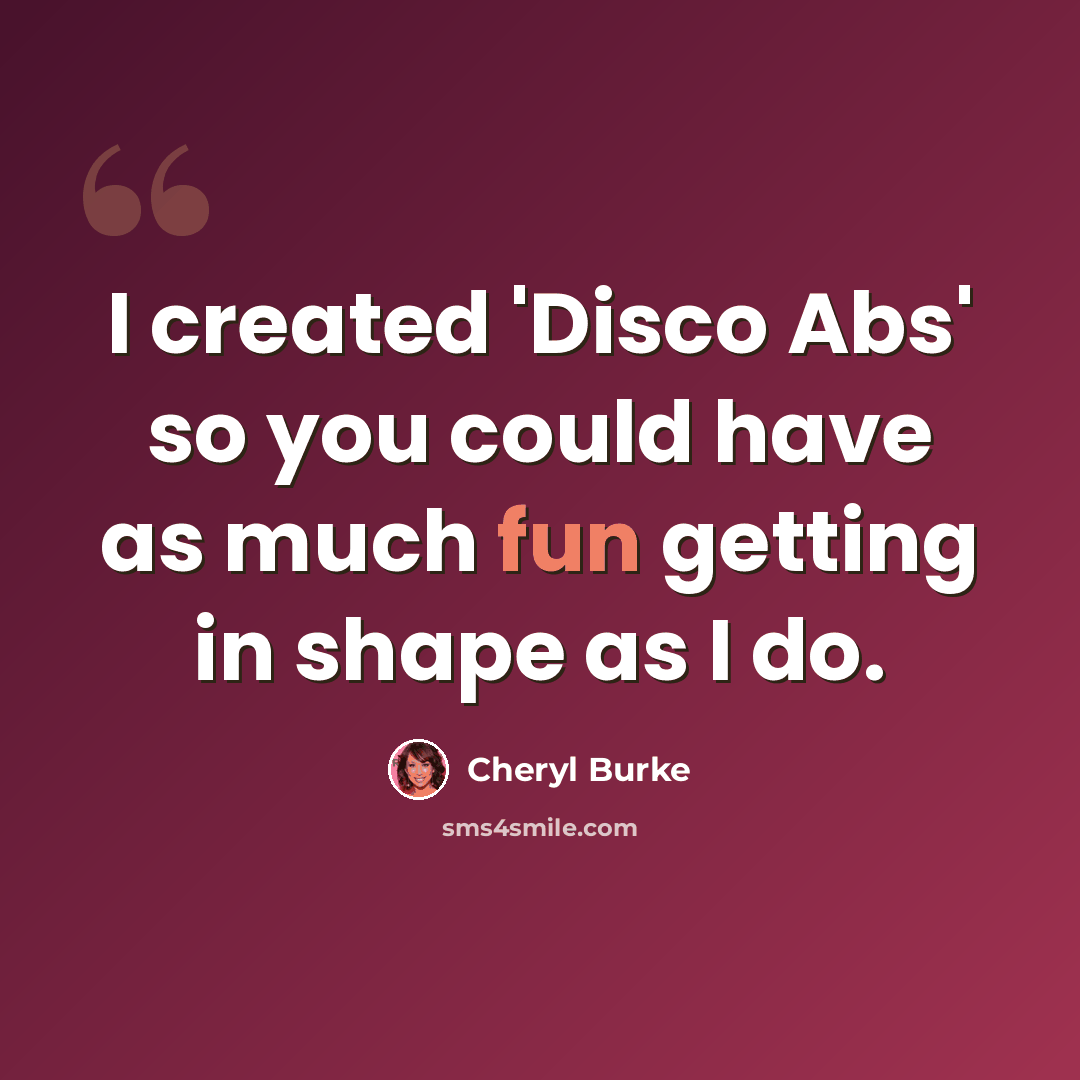 “I created 'Disco Abs' so you could have as much fun getting in shape as I do.” quote by Cheryl Burke