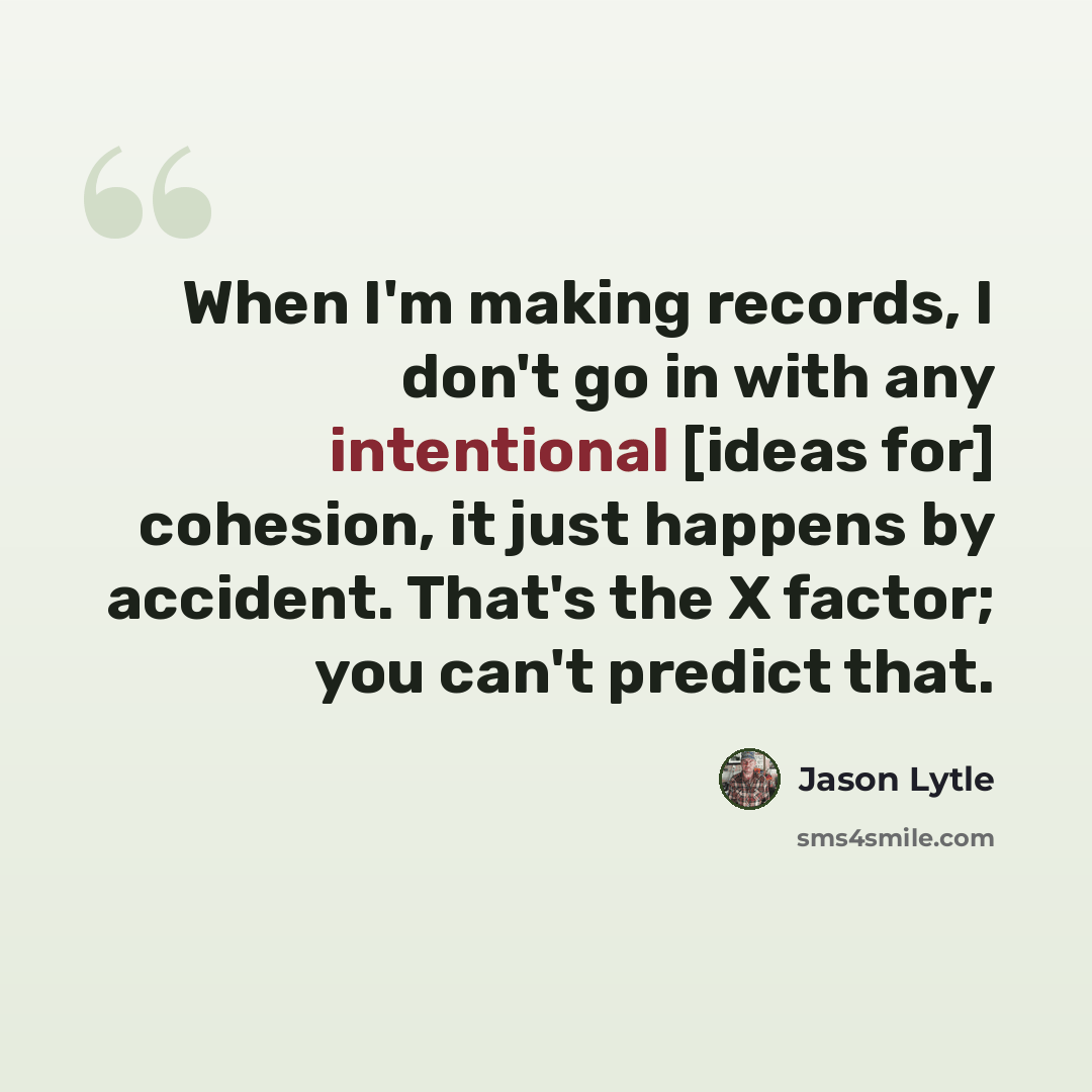 “When I'm making records, I don't go in with any intentional [ideas for] cohesion, it just happens by accident. That's the X factor; you can't predict that.” quote by Jason Lytle