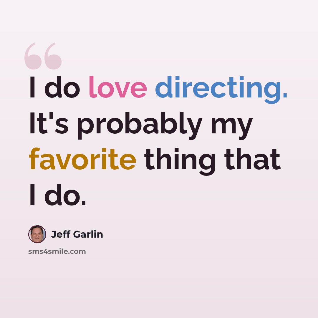 “I do love directing. It's probably my favorite thing that I do.” quote by Jeff Garlin