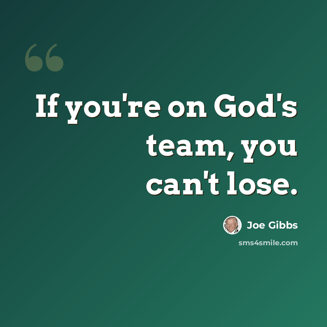 “If you're on God's team, you can't lose.” quote by Joe Gibbs