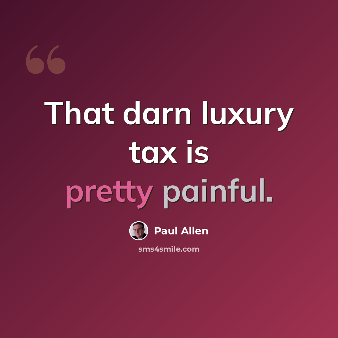 “That darn luxury tax is pretty painful.” quote by Paul Allen