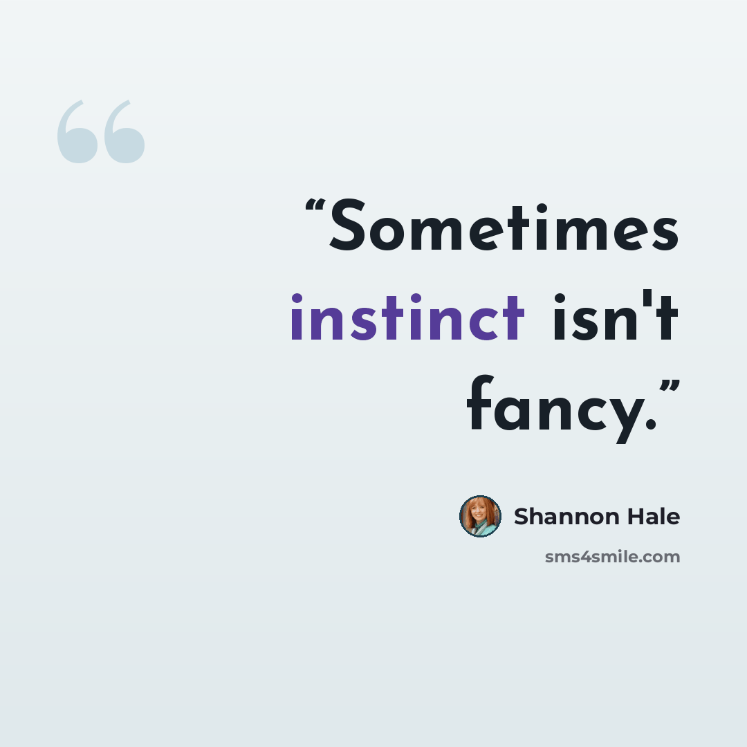 “Sometimes instinct isn't fancy.” quote by Shannon Hale