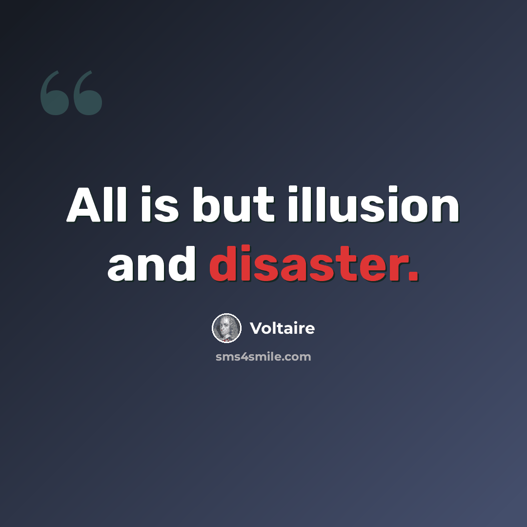 “All is but illusion and disaster.” quote by Voltaire