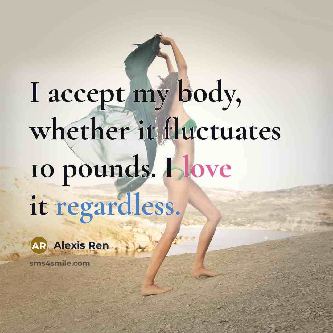“I accept my body, whether it fluctuates 10 pounds. I love it regardless.” quote by Alexis Ren