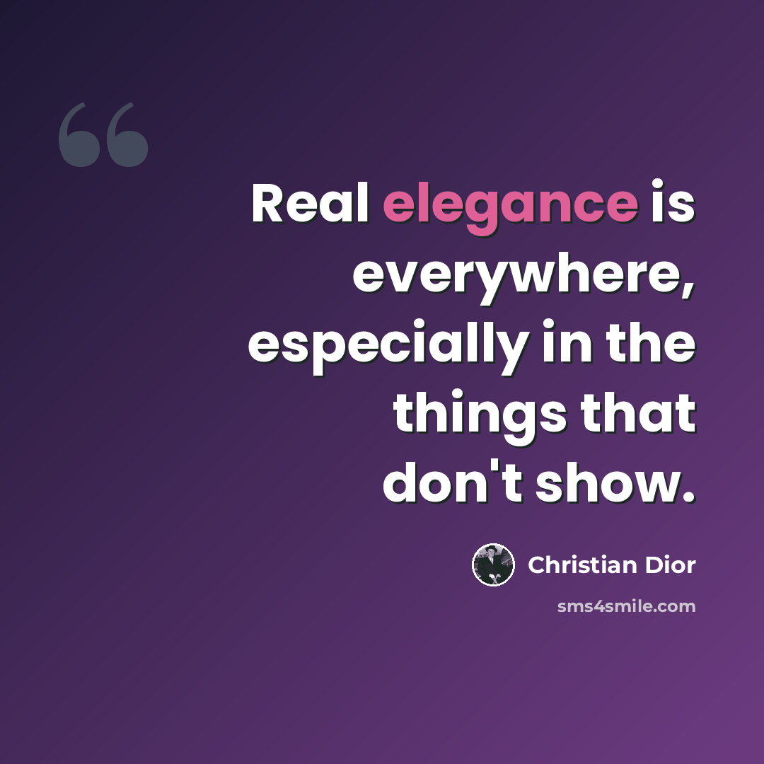 “Real elegance is everywhere, especially in the things that don't show.” quote by Christian Dior