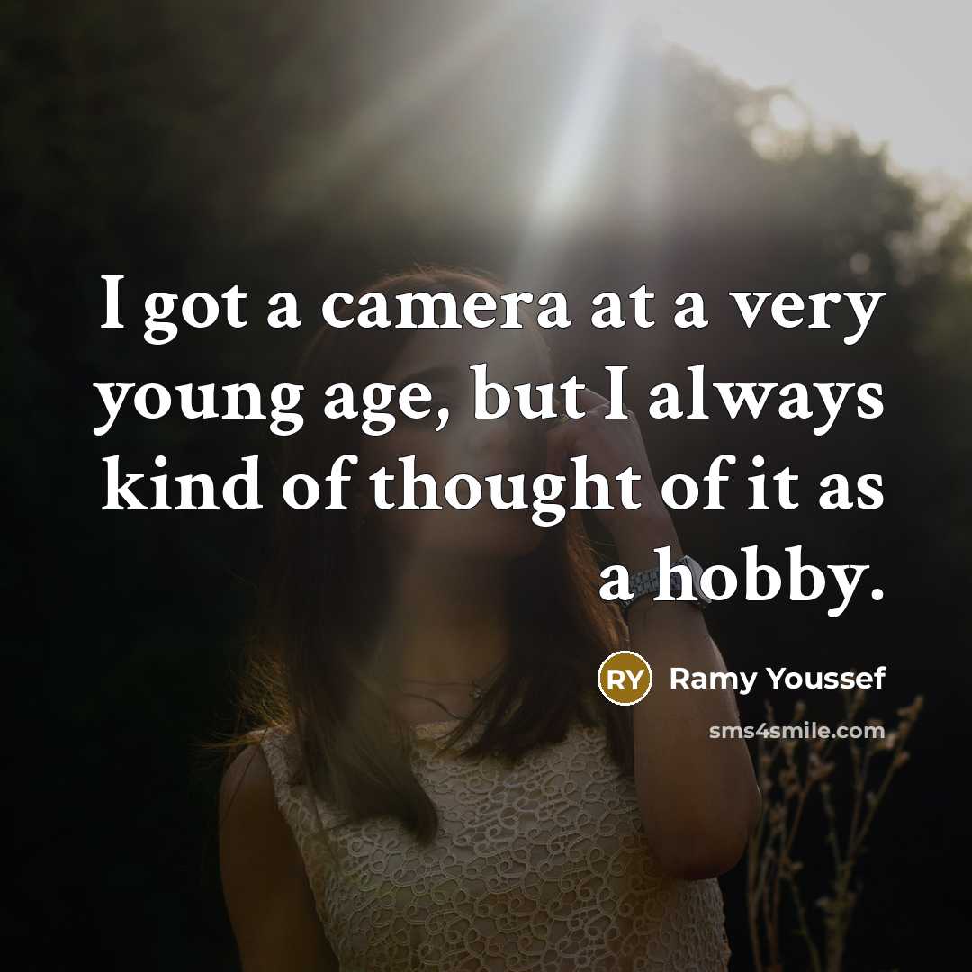 “I got a camera at a very young age, but I always kind of thought of it as a hobby.” quote by Ramy Youssef
