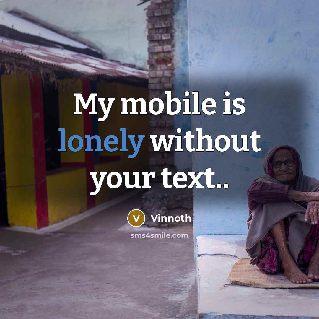 “My mobile is lonely without your text..” quote by Vinnoth