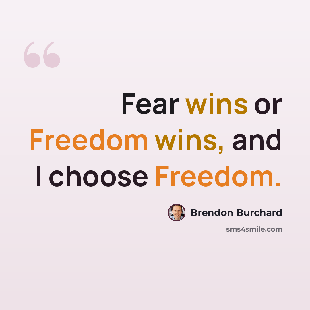 “Fear wins or Freedom wins, and I choose Freedom.” quote by Brendon Burchard