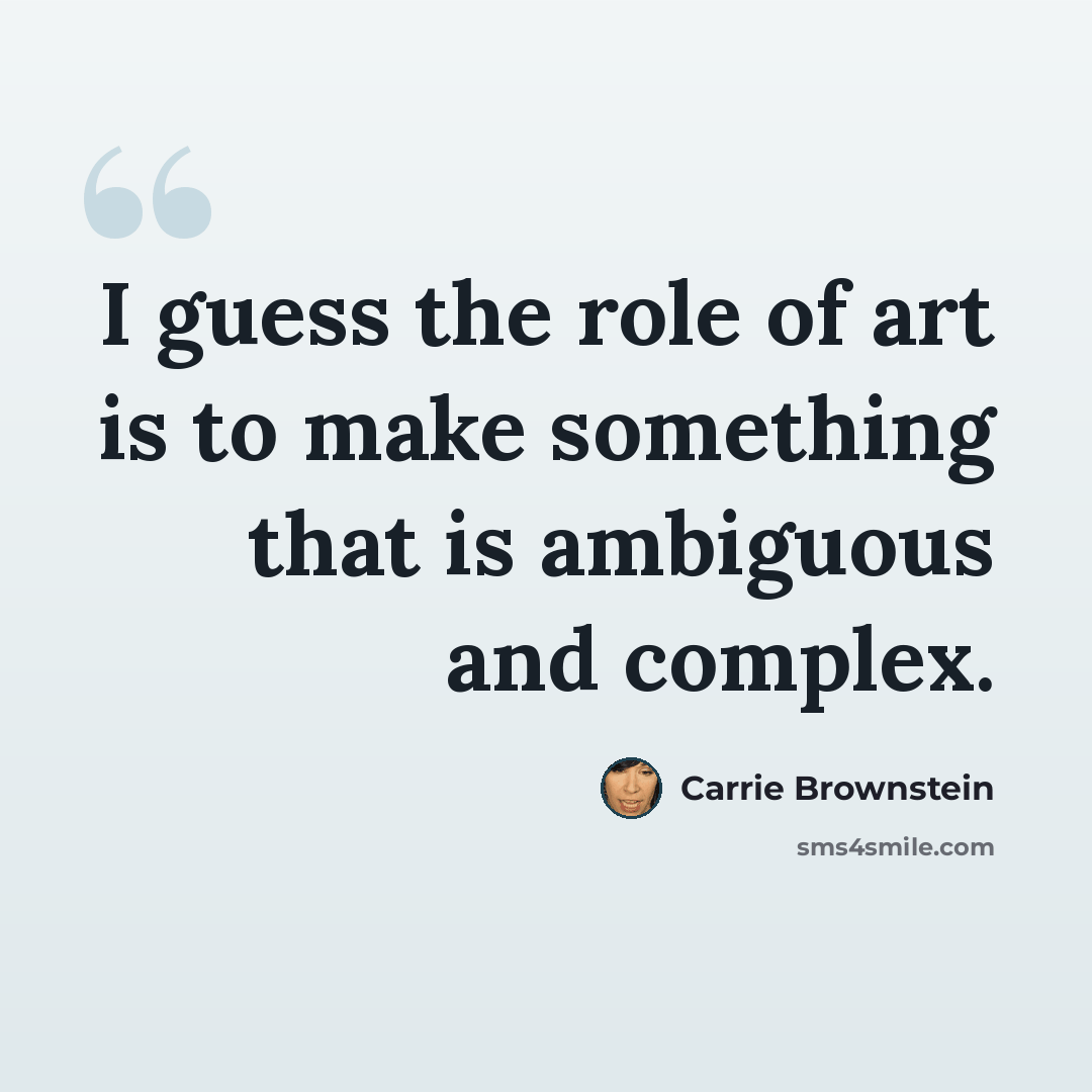 “I guess the role of art is to make something that is ambiguous and complex.” quote by Carrie Brownstein