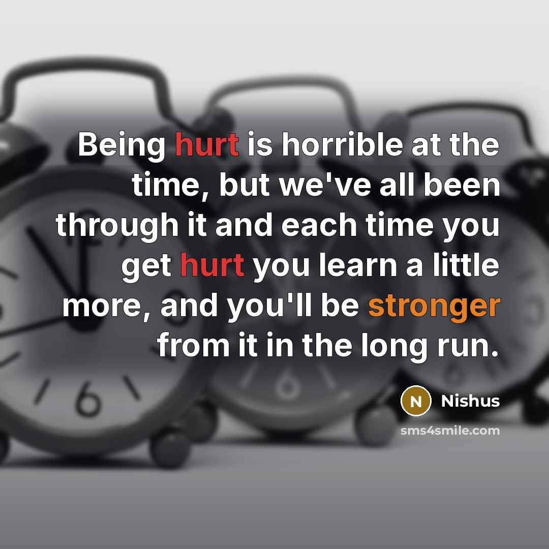 “Being hurt is horrible at the time, but we've all been through it and each time you get hurt you learn a little more, and you'll be stronger from it in the long run.” quote by Nishus