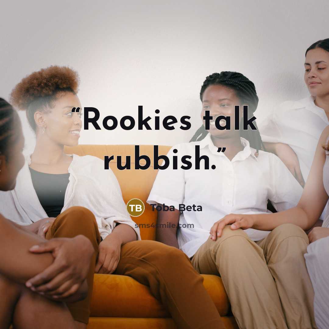 “Rookies talk rubbish.” quote by Toba Beta